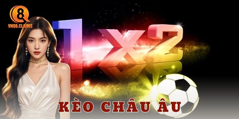 Đặc điểm cơ bản của kèo châu Âu
