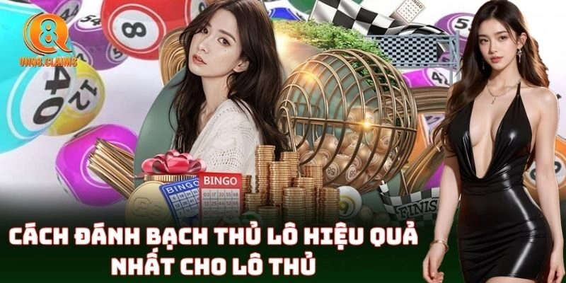 Cách chơi Bạch Thủ Lô cho người mới