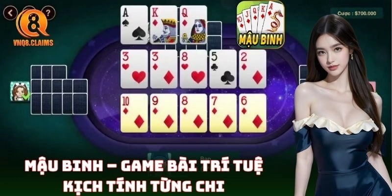 Mậu Binh – game bài trí tuệ kịch tính từng chi